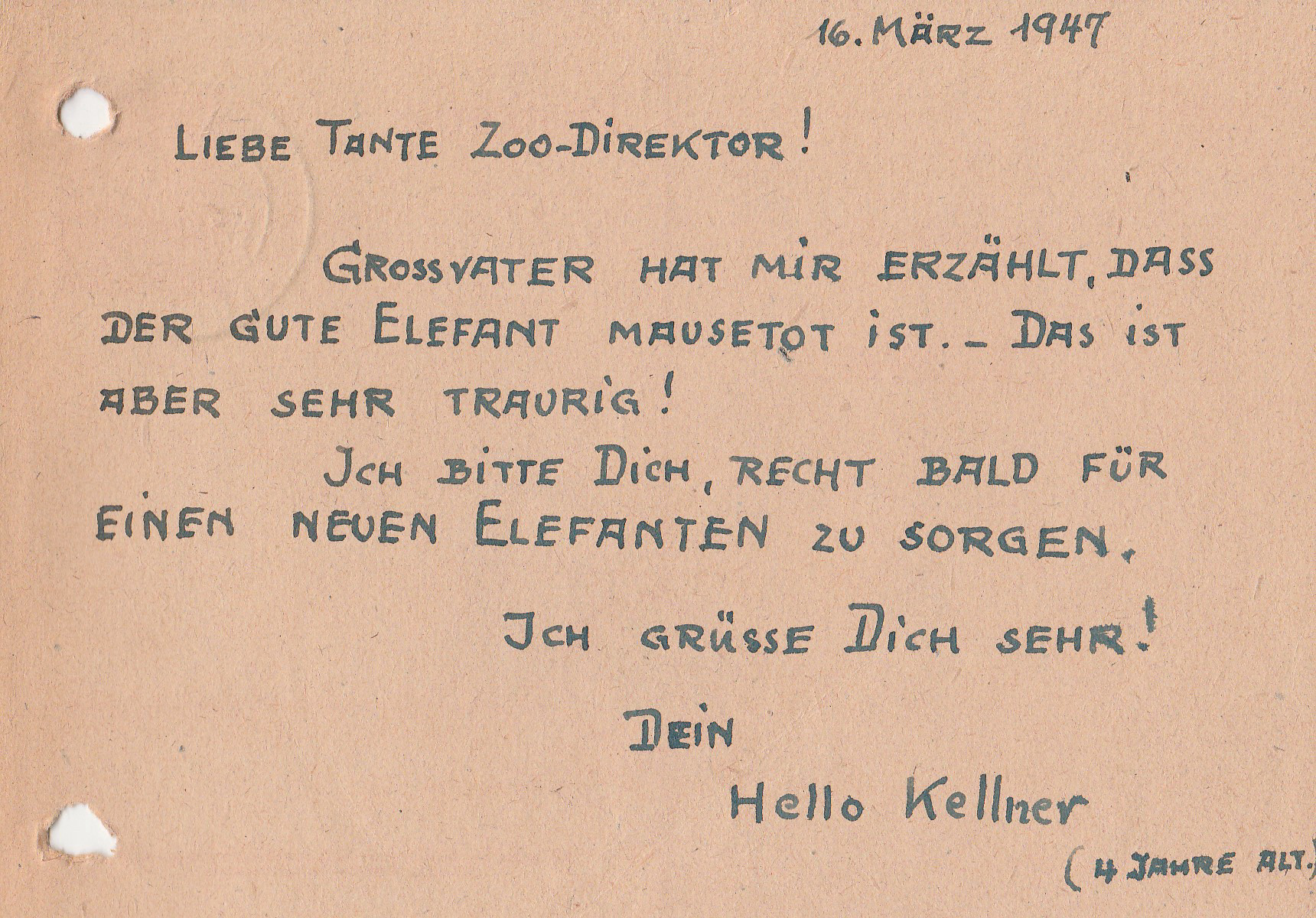 Perforated, handwritten postcard. German text: 16. März 1947. Liebe Tante Zoodirektor! Grossvater hat mir erzählt, dass der gute Elefant tot ist. Das ist aber sehr traurig! Ich bitte dich, recht bald für einen neuen Elefanten zu sorgen. Ich grüsse dich sehr! Dein Hello Kellner (4 Jahre alt).